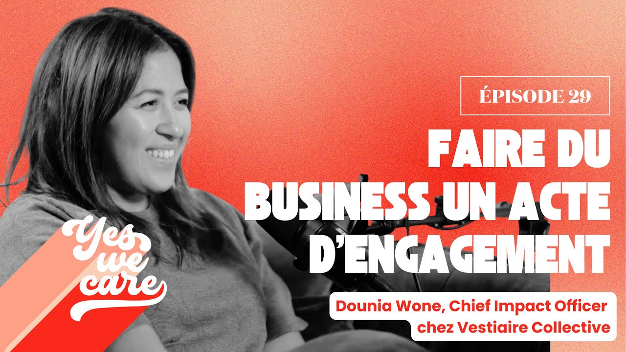 Faire du business un acte d’engagement – Dounia Wone, Chief Impact Officer de Vestiaire Collective