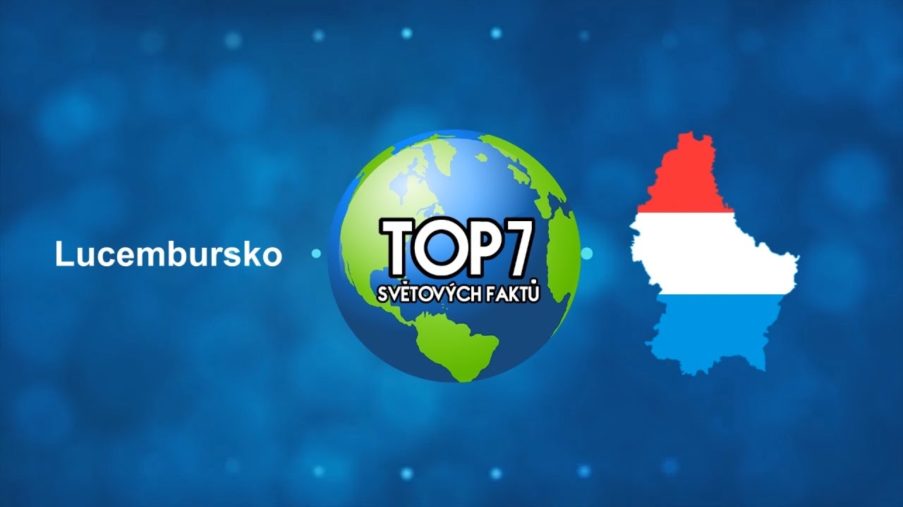 TOP 7 Světov&yacute;ch faktů - Lucembursko