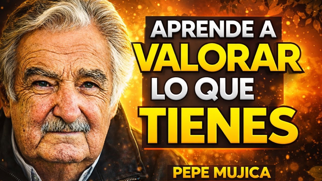 📀 APRENDE a VALORAR lo que YA TIENES en la VIDA | Reflexiones Pepe Mujica
