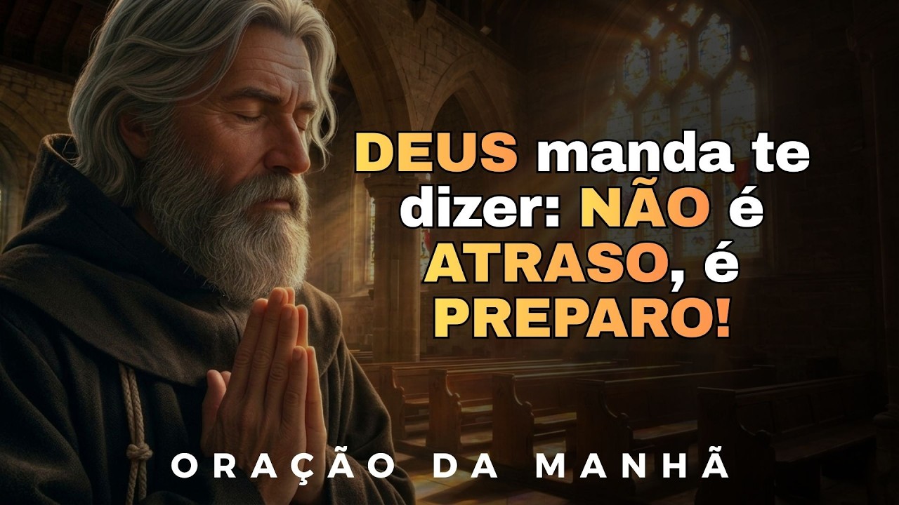 PARE de reclamar do ATRASO: A Revelação que Mudará Seu DESTINO | Oração Da Manhã