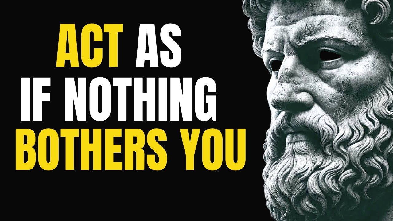 ACT AS IF NOTHING BOTHERS YOU  This is very power