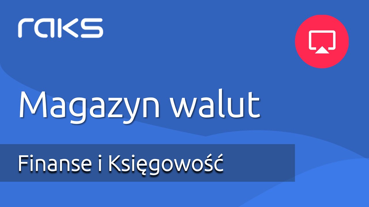 Magazyn walut w systemie księgowym RAKS