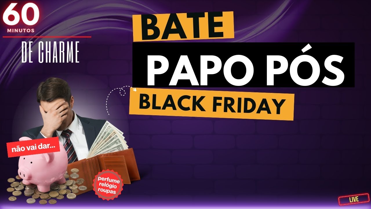 60 MINUTOS DE CHARME - BATE PAPO PÓS BLACK FRIDAY
