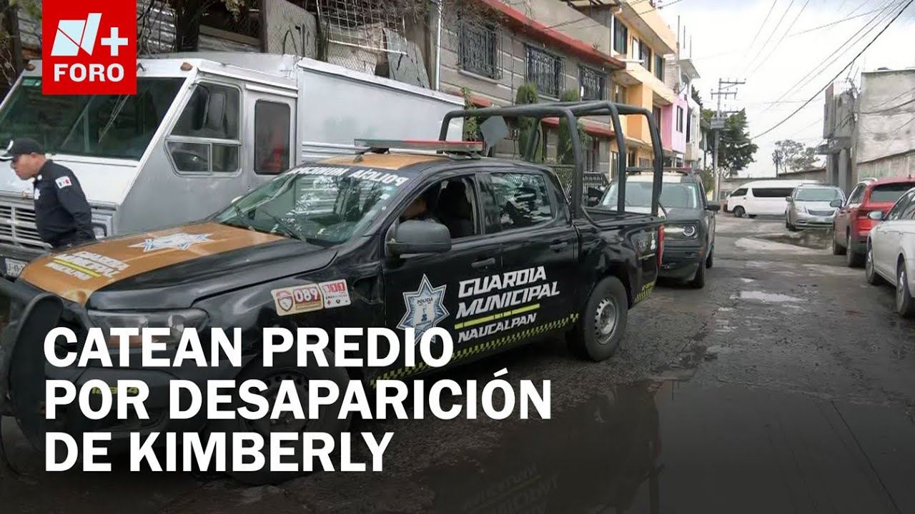 Desaparición de Kimberly Moya: Catean inmueble en Naucalpan - Paralelo 23