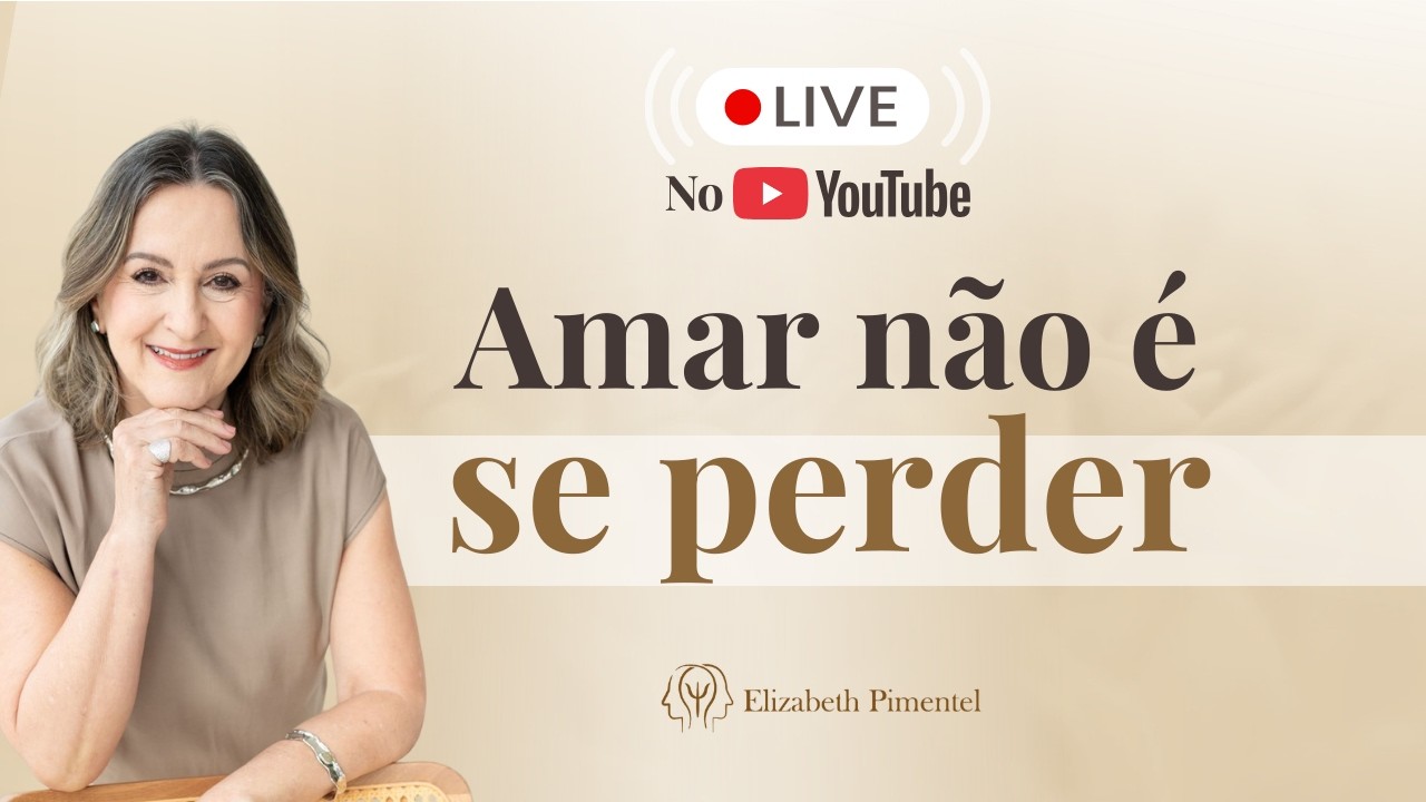 Amar NÃO é se perder - LIVE - Com Elizabeth Pimentel