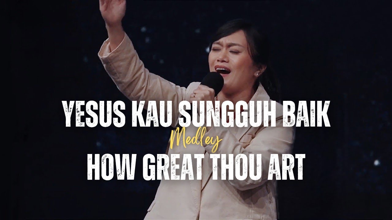 Yesus Kau Sungguh Baik medley How Great Thou Art (Kami Memuji KebesaranMu) - GMS Live | Ezra Lewina