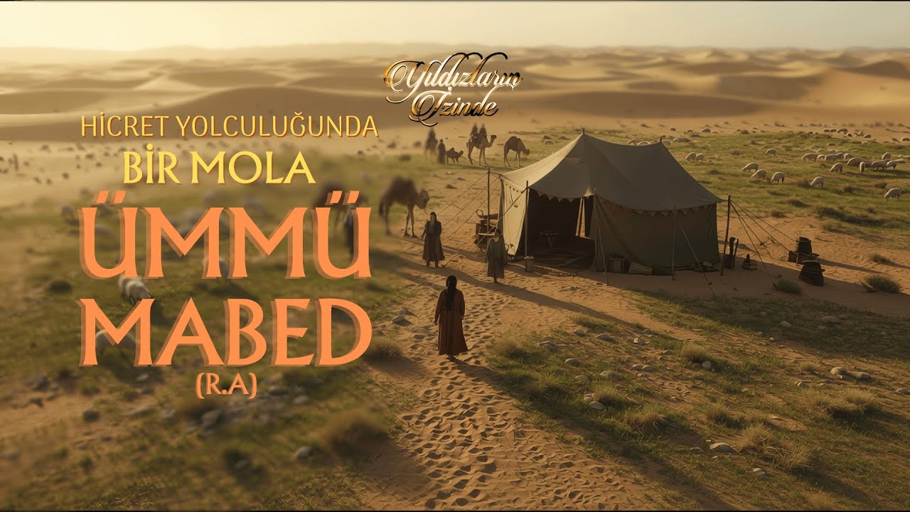 Hicret Yolculuğunda Bir Mola: &Uuml;mm&uuml; Mabed(r.a) | Yıldızların İzinde