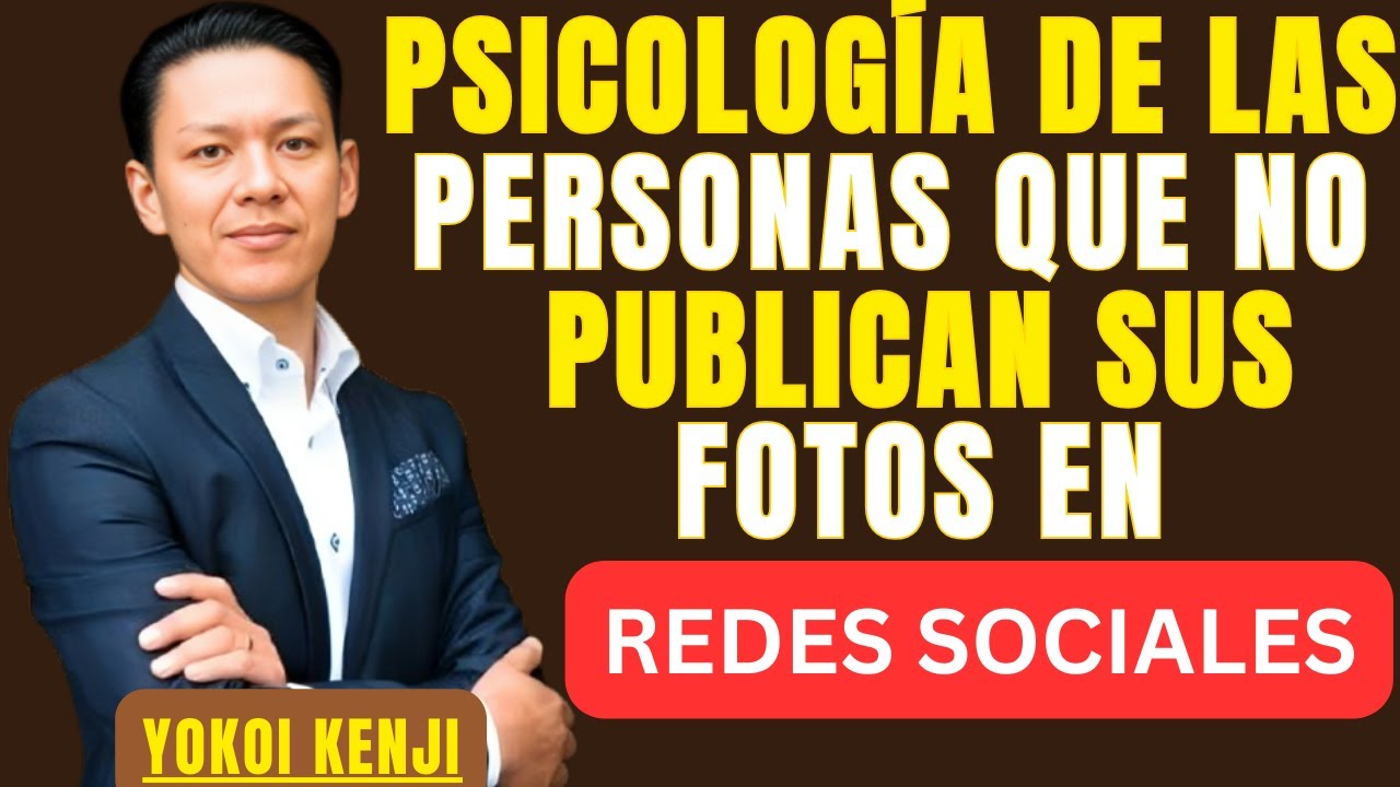 PSICOLOGÍA DE LAS PERSONAS QUE NO PUBLICAN SUS FOTOS EN REDES SOCIALES  | BEST SPEECH YOKOI KENJI |