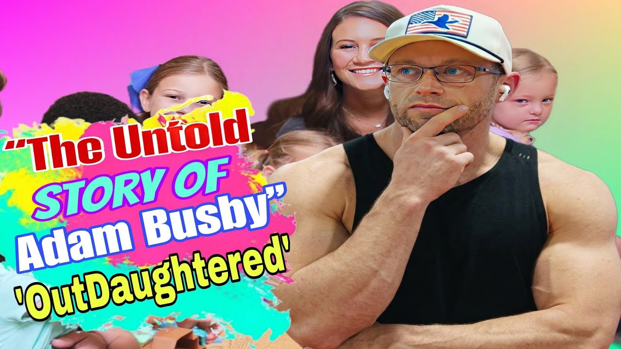 Here's What We Know About the Origins of OutDaughtered'Star Adam Busby Family Career & Early Life
