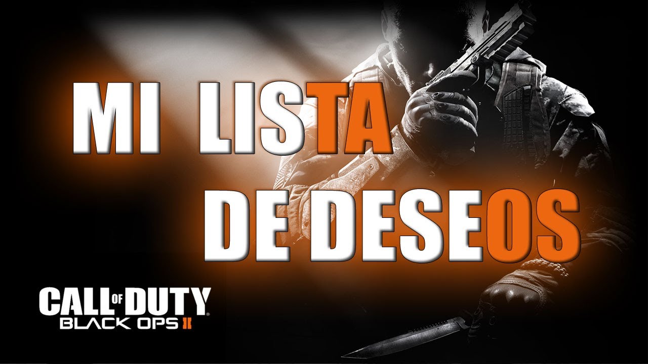 Black Ops 2: Mi Lista de Deseos para Black Ops 2