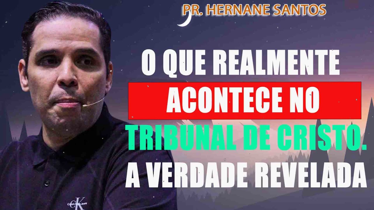 O que realmente acontece no Tribunal de Cristo. A verdade revelada - Pr. Hernane Santos