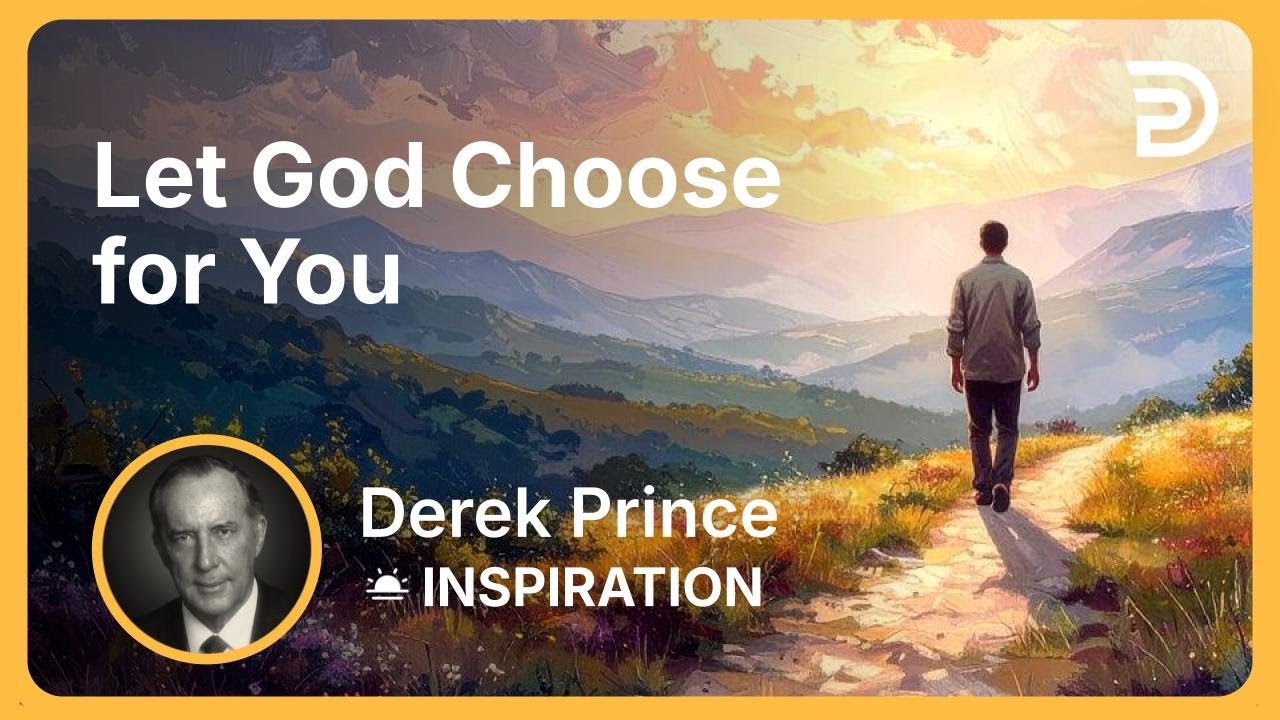 Let God Choose for You | Derek Prince