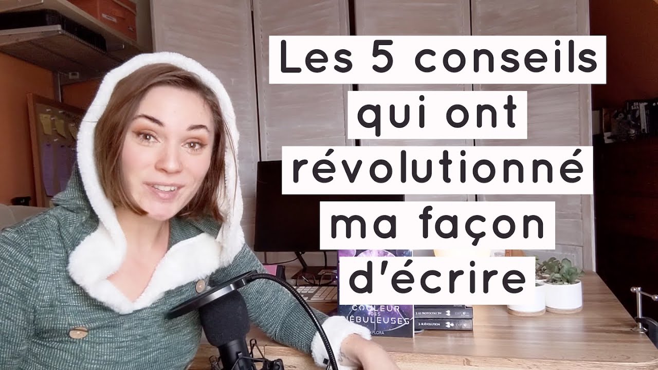 Les 5 Conseils Qui Ont Révolutionné Ma Façon D'écrire