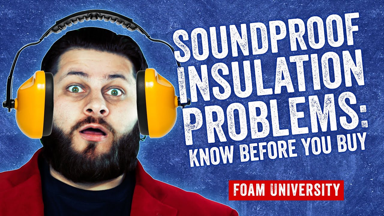Soundproof Insulation Problems: Know Before You Buy | Foam University