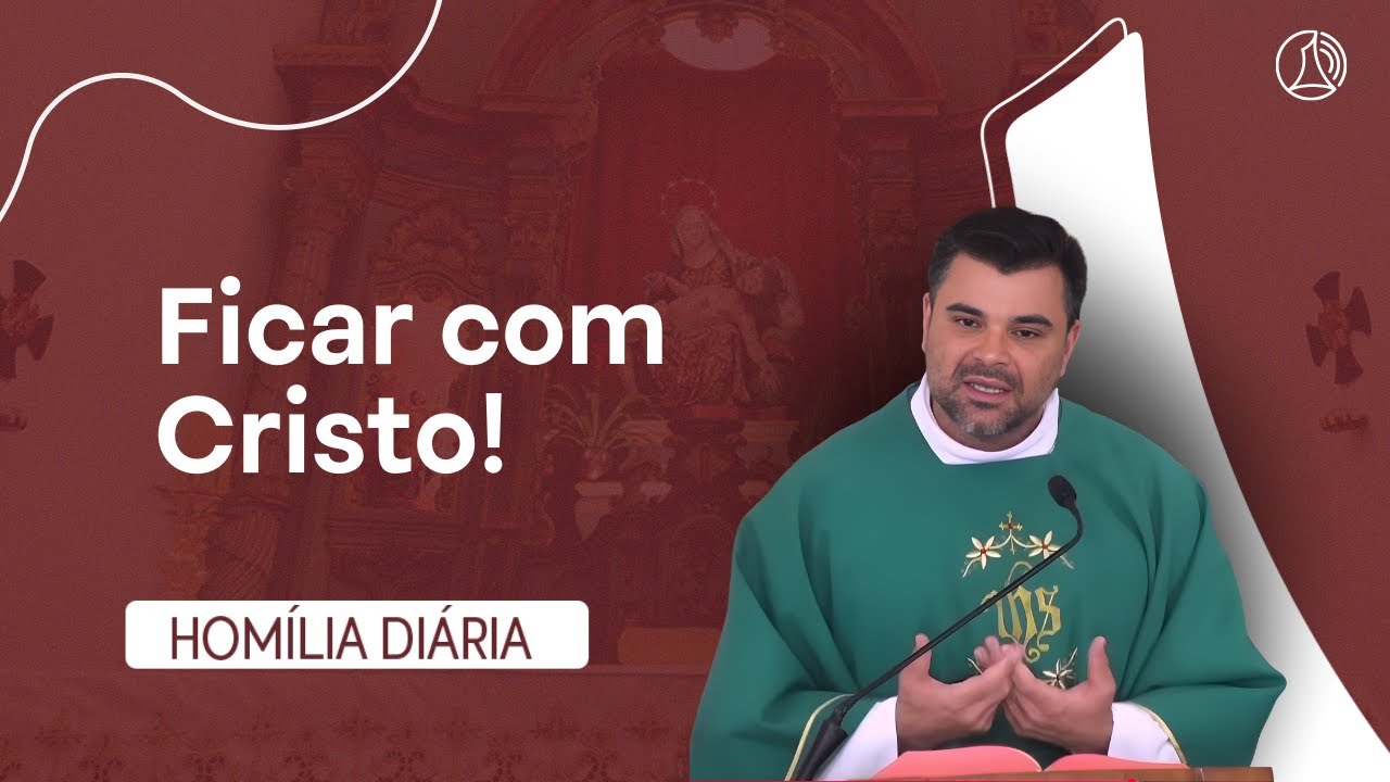 Homilia do Padre Wagner Calegário: Precisamos ficar com Cristo!