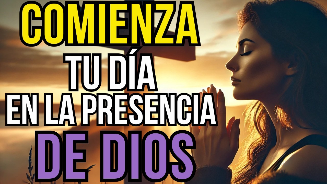 Oración de la Mañana 🙏 Comienza tu Día en la Presencia de Dios