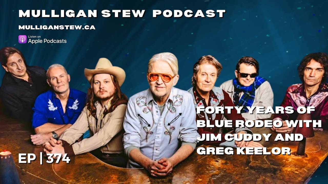 EP 374 | Forty Years of Blue Rodeo With Jim Cuddy and Greg Keelor