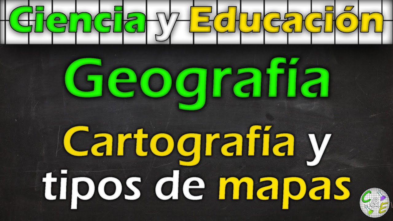 CARTOGRAF&Iacute;A y tipos de MAPAS | GEOGRAF&Iacute;A | C&E |