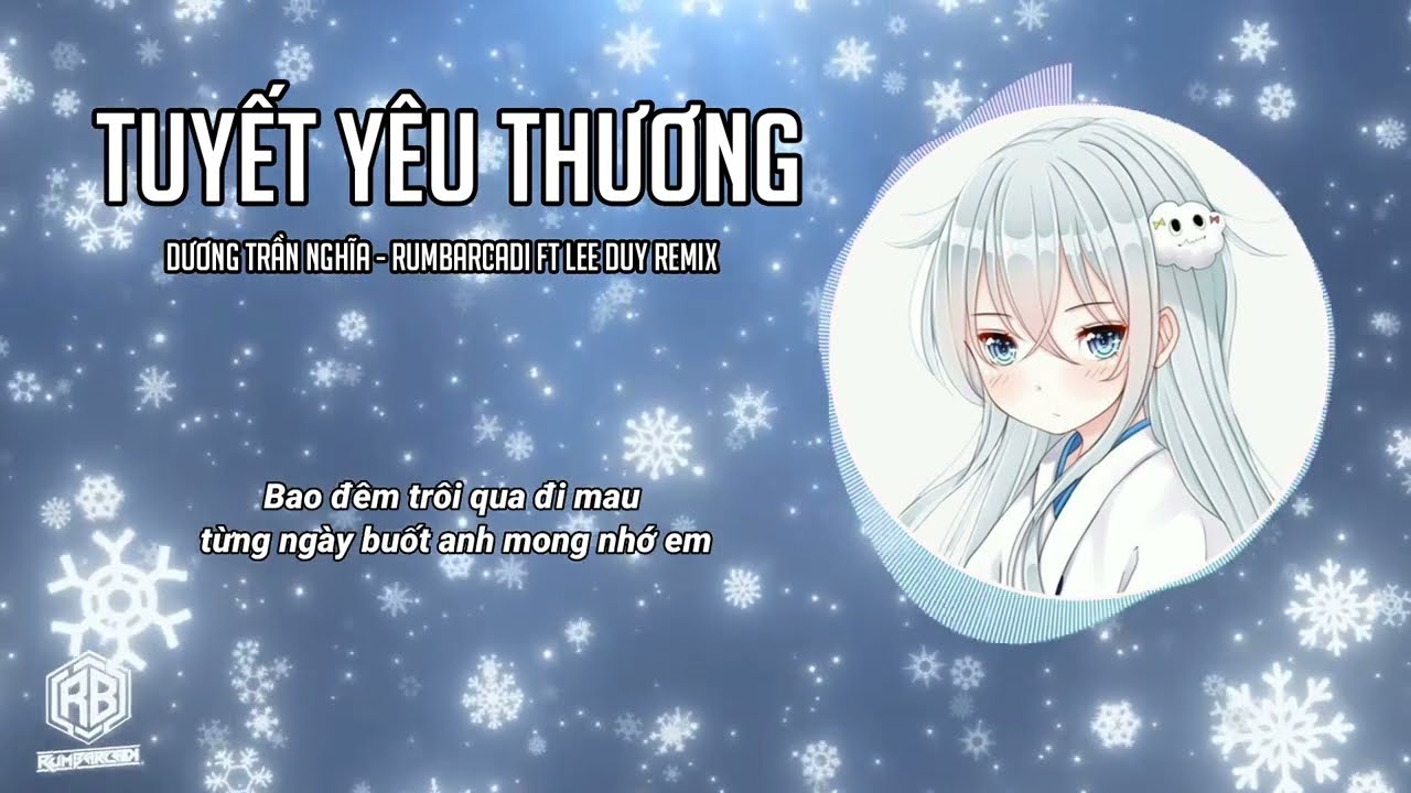 ♬ Dương Trần Nghĩa - Tuyết Yêu Thương -  DJ Rumbarcadi Ft LeeDuy Remix ♬