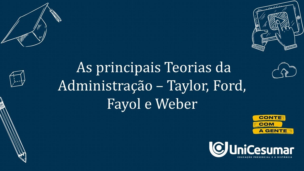 PÍLULA DE CONHECIMENTO - AS PRINCIPAIS TEORIAS DA ADMINISTRAÇÃO: TAYLOR, FORD, FAYOL E WEBER