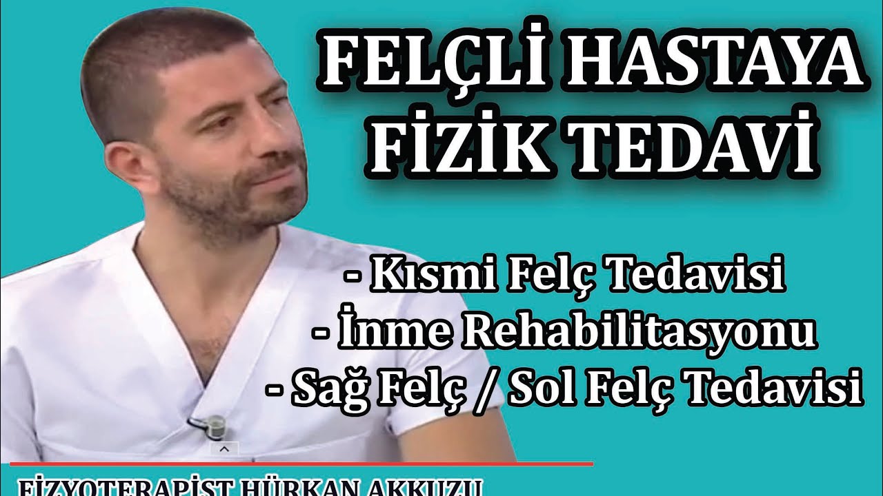 FELÇLİ HASTAYA FİZİK TEDAVİ. İNME REHABİLİTASYONU. SAĞ KISMİ FELÇ TEDAVİSİ.