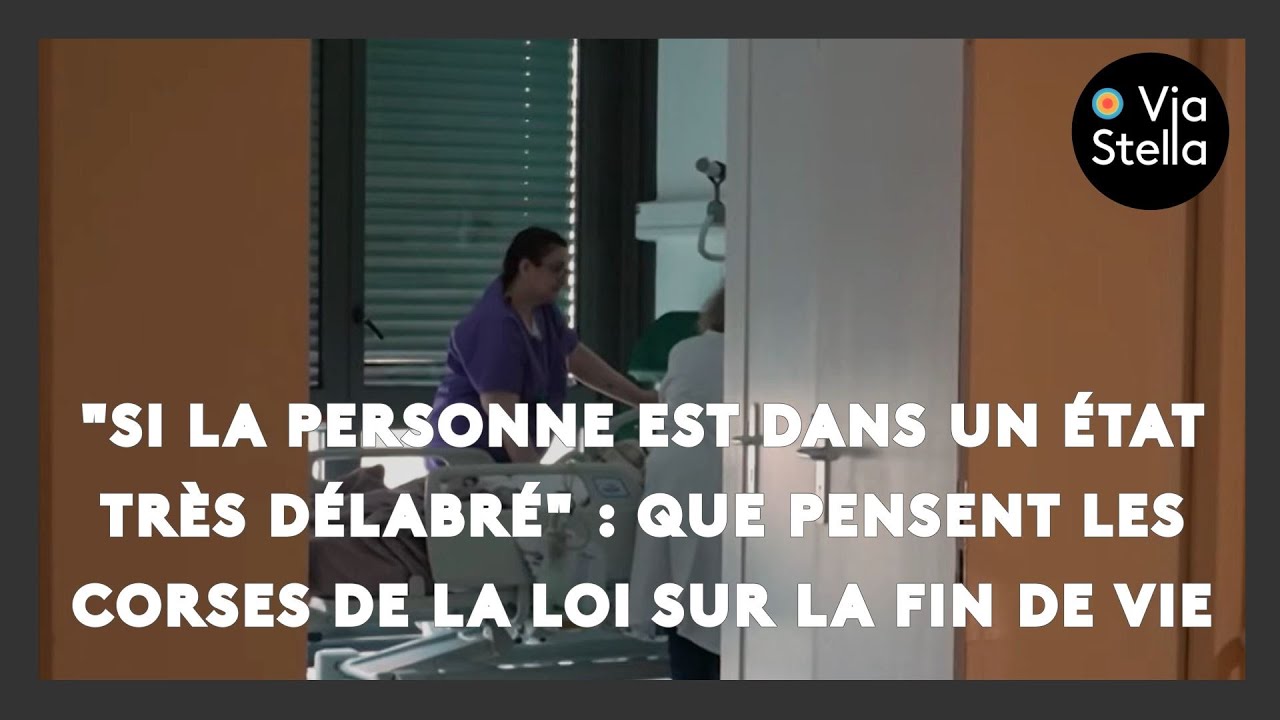 "Si la personne est dans un état très délabré" : que pensent les Corses de la loi sur la fin de vie