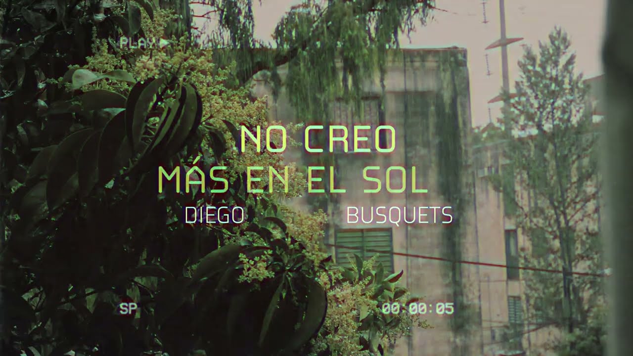 Diego Busquets - No creo más en el sol (Video Lyric)