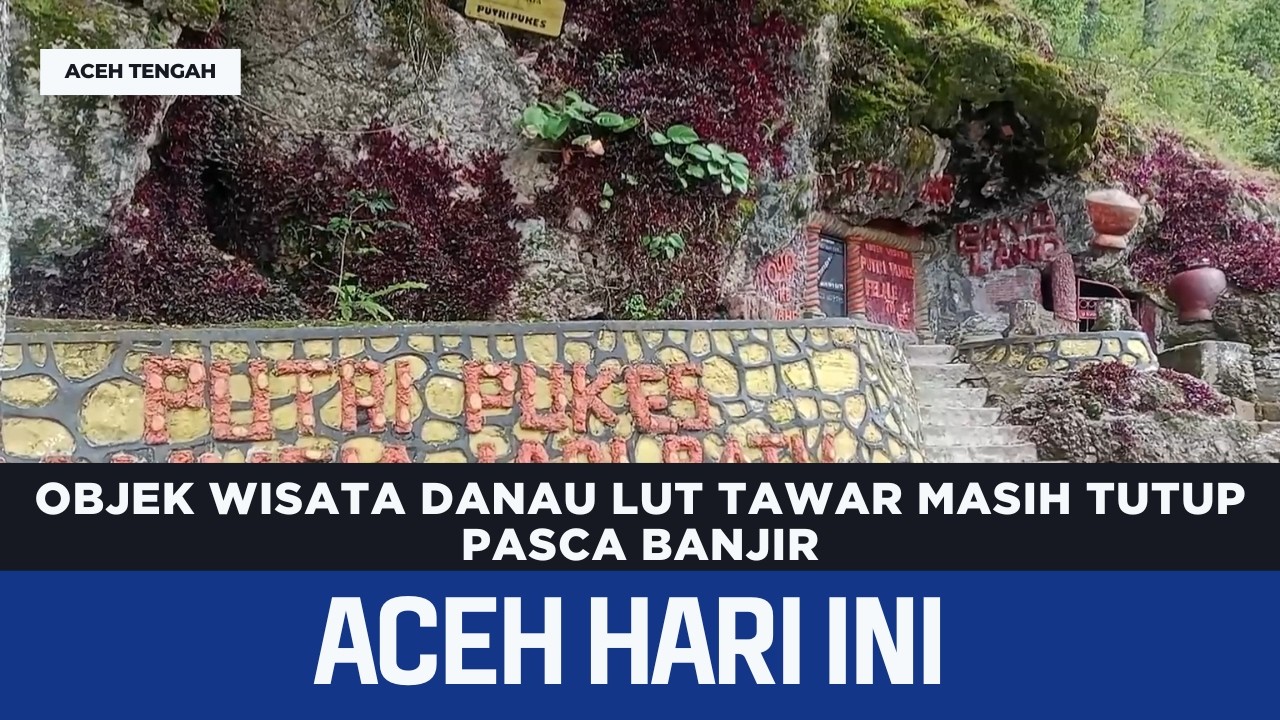 Objek Wisata Danau Lut Tawar Masih Tutup Pasca Banjir | Berita Aceh Hari Ini