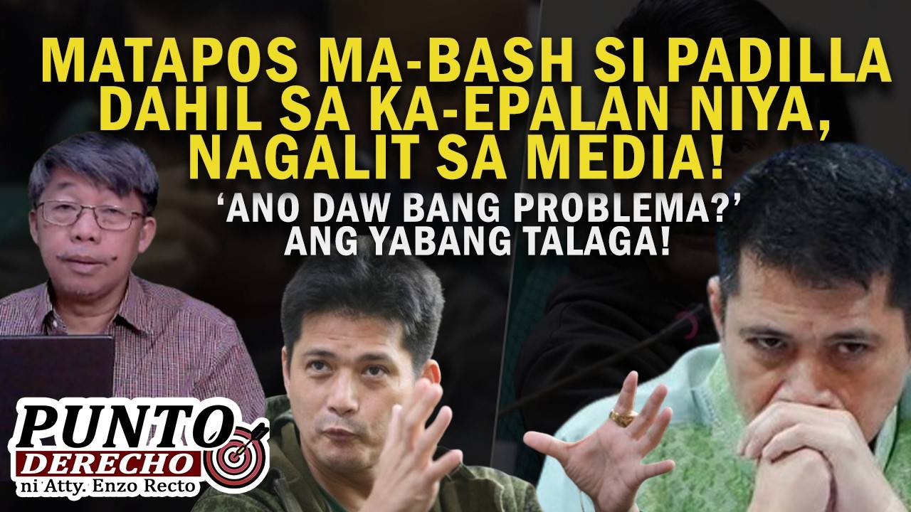 MATAPOS MA-BASH SI PADILLA DAHIL SA KA-EPALAN NIYA, NAGALIT SA MEDIA!