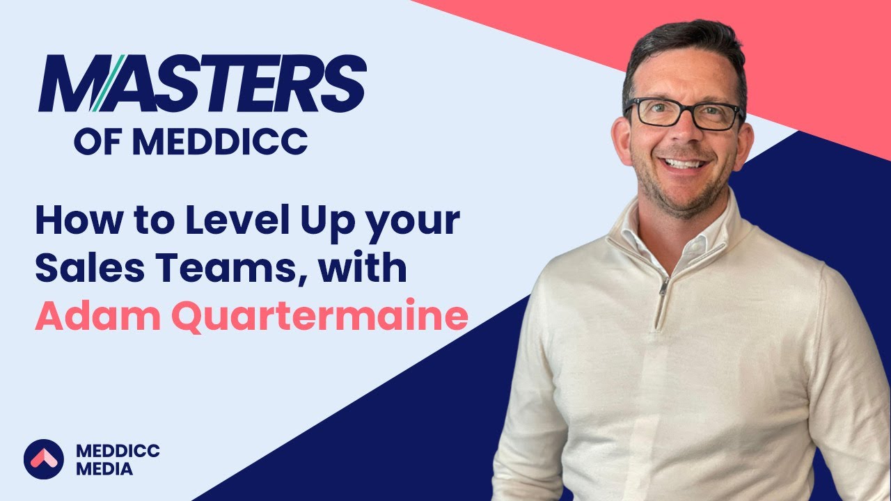 Masters of MEDDICC: Level Up your Sales Teams with Adam Quartermaine