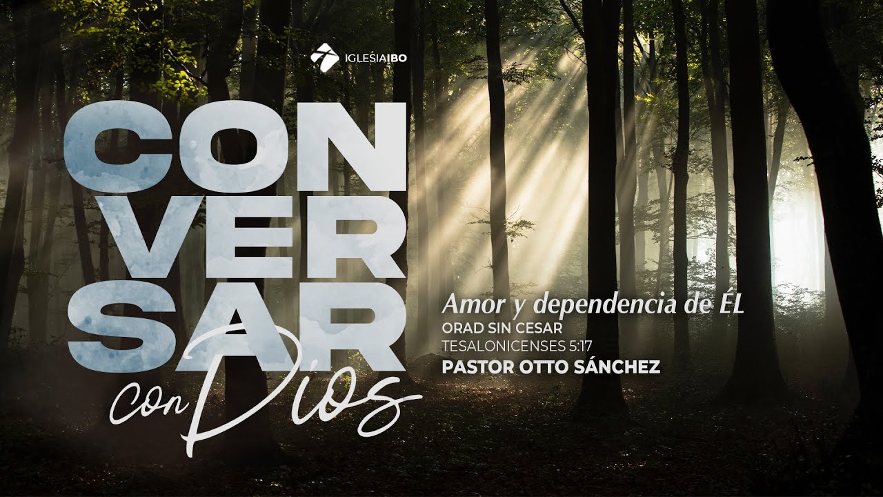 Conversar con Dios - Parte 1 | 1 Tesalonicenses 5:17 | Pr. Otto S&aacute;nchez