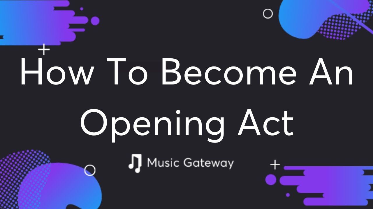 How To Become An Opening Act