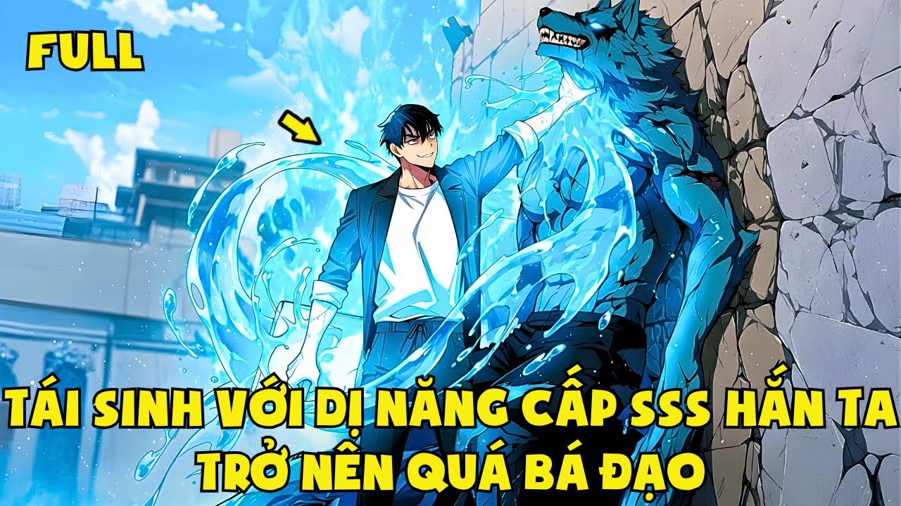 Tái Sinh Với Dị Năng Cấp SSS Hắn Ta Trở Nên Quá Bá Đạo | Review Truyện Tranh