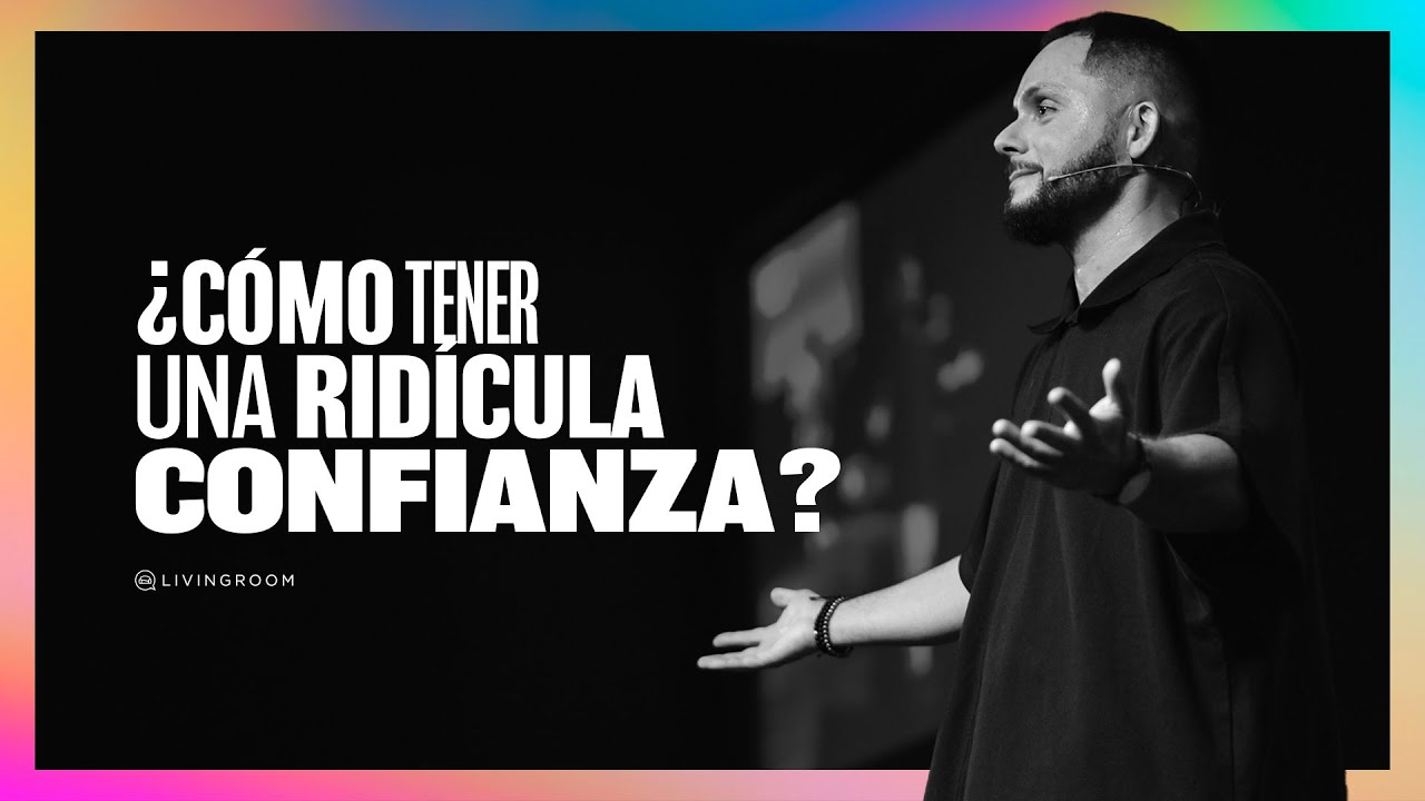 ¿Cómo tener una ridícula confianza? - Carlos Fraija
