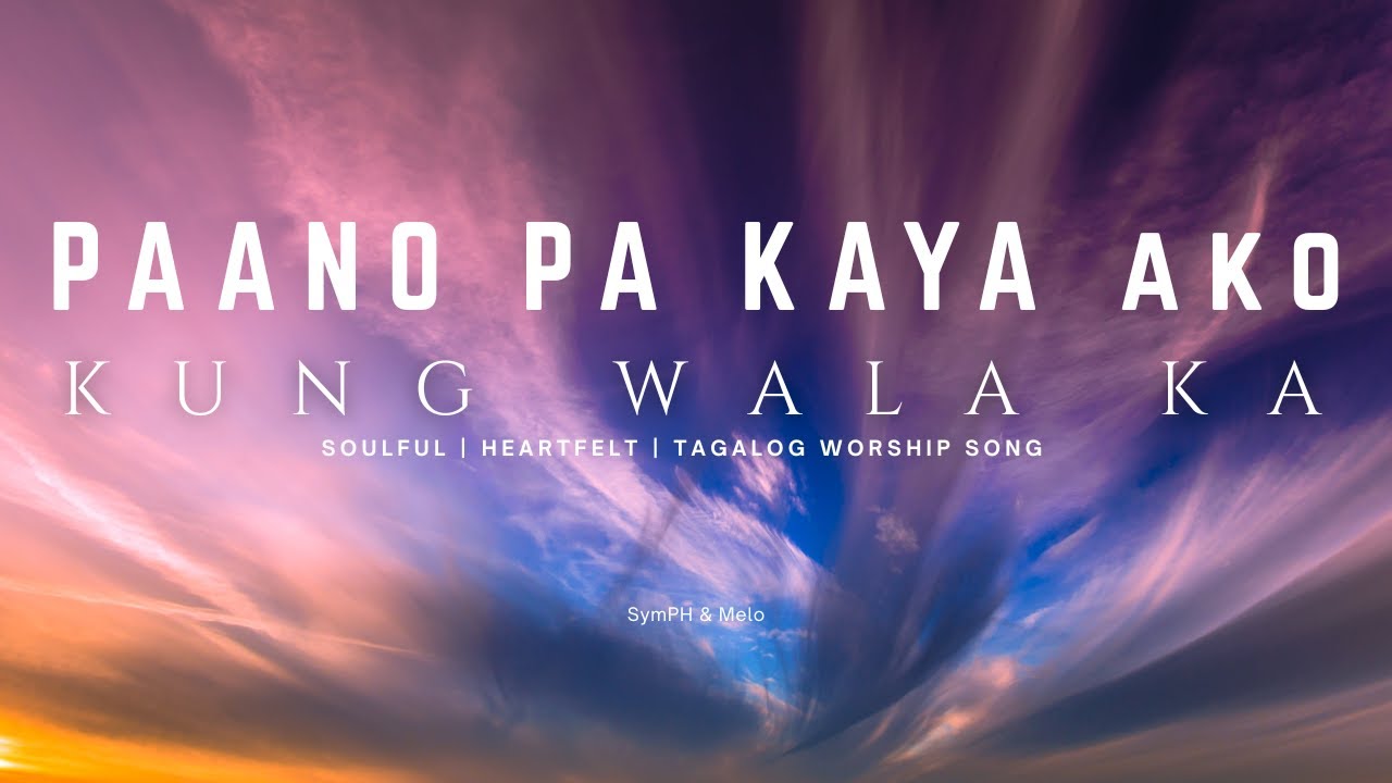 Paano Pa Kaya Ako Kung Wala Ka || Heartfelt || Soulful || Tagalog Worship Song