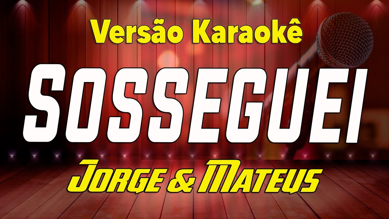 Jorge & Mateus - Sosseguei - Karaokê