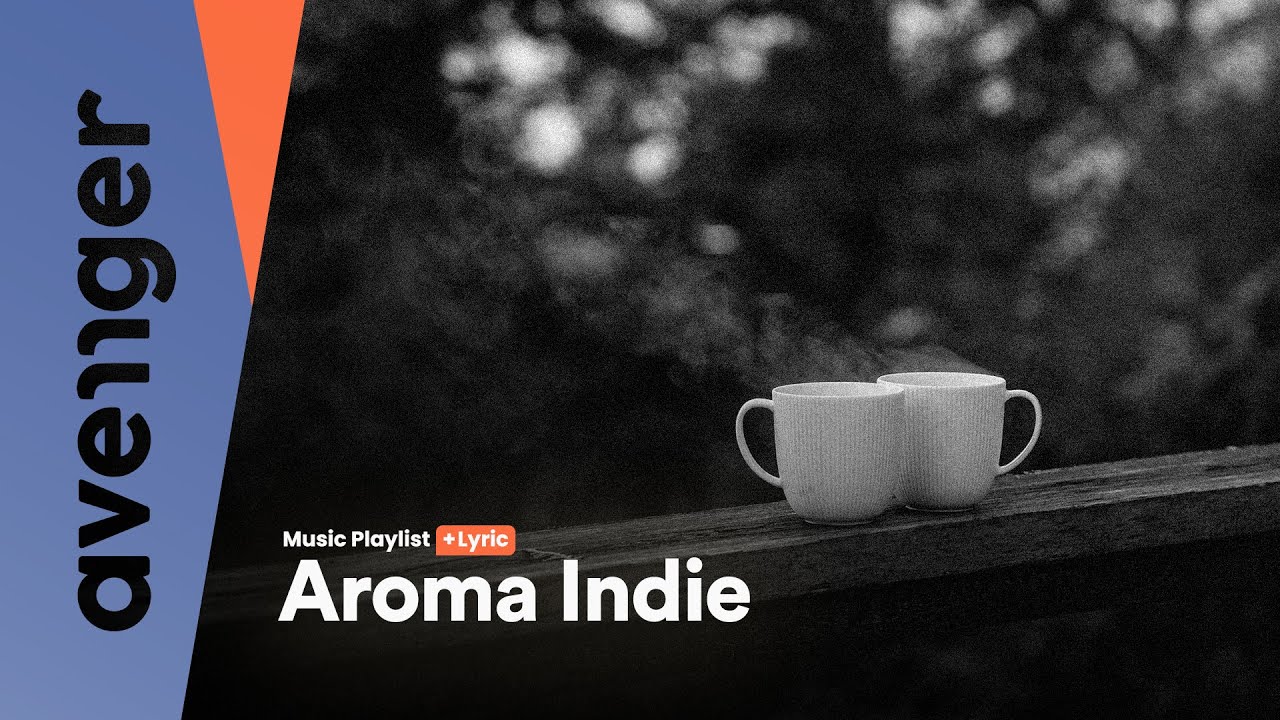 Aroma Indie | Music Playlist & Lyric