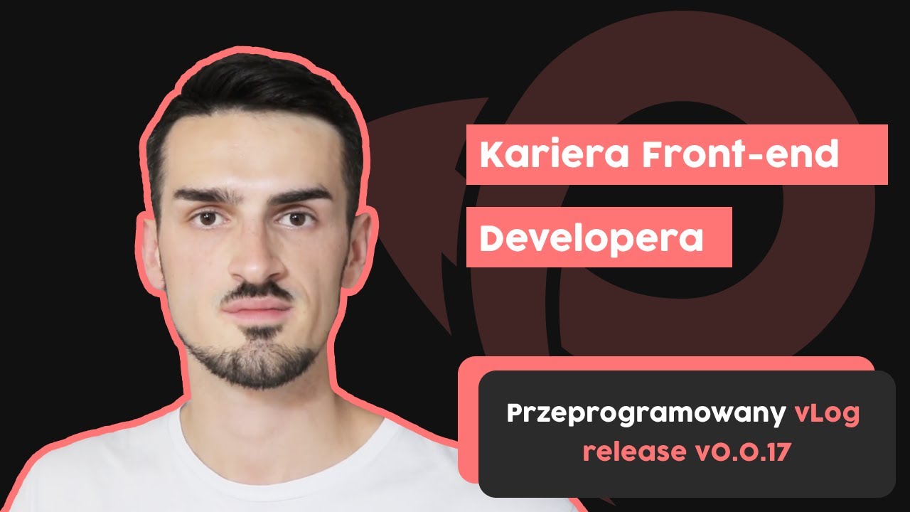 Kariera Front-end Developera | Przeprogramowany vlog v0.0.17