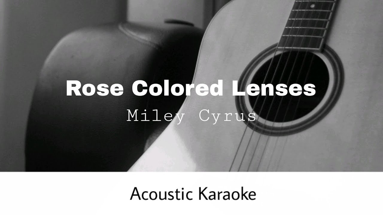 Miley Cyrus - Rose Colored Lenses (Acoustic Karaoke)