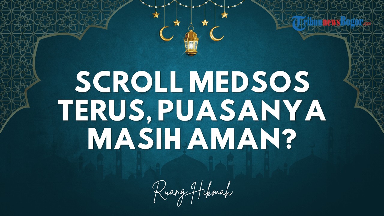 RUANG HIKMAH - Scroll Medsos Terus, Puasanya Masih Aman?
