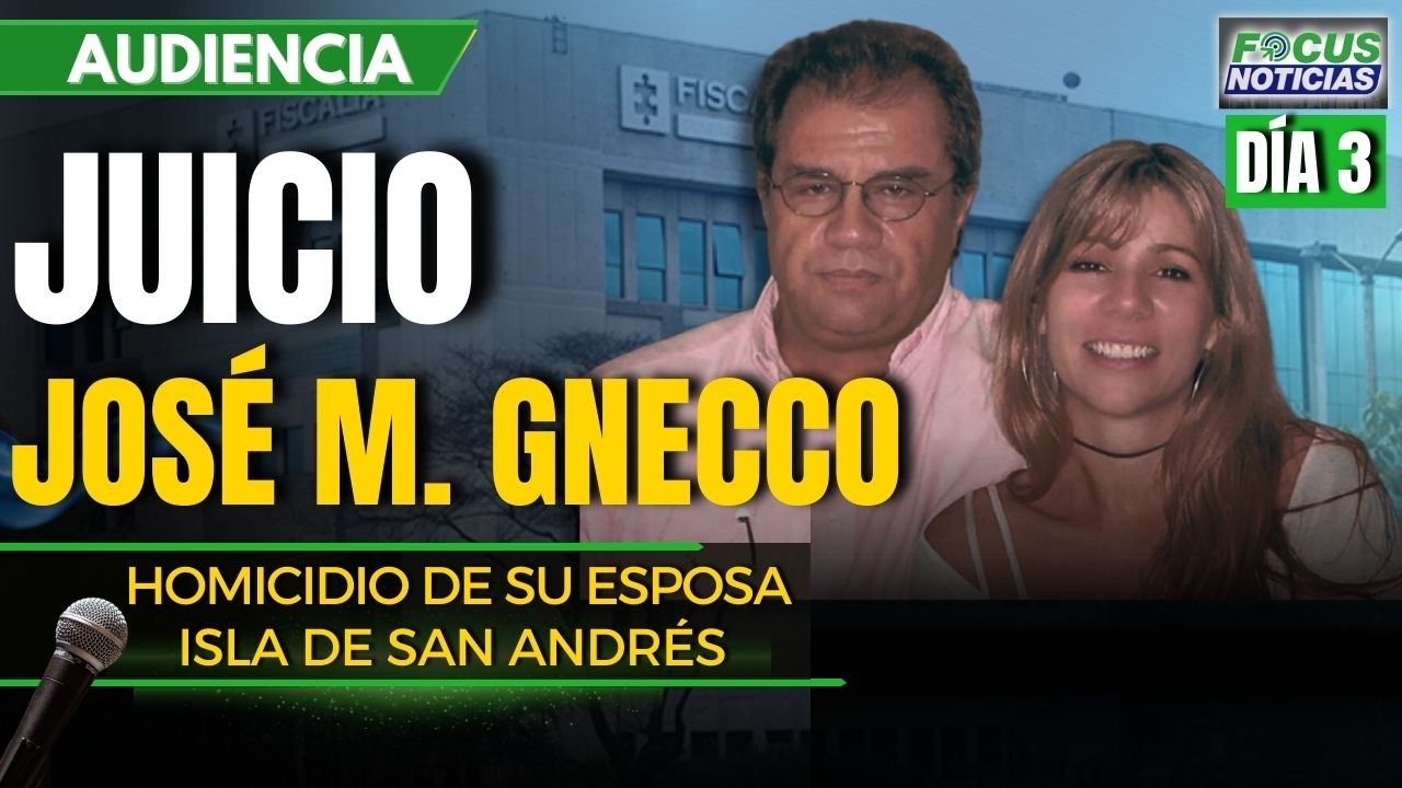 EN VIVO | Audiencia JUICIO Abogado JOSÉ MANUEL GNECCO por HOMICIDIO de su ESPOSA en SAN ANDRÉS #Focu