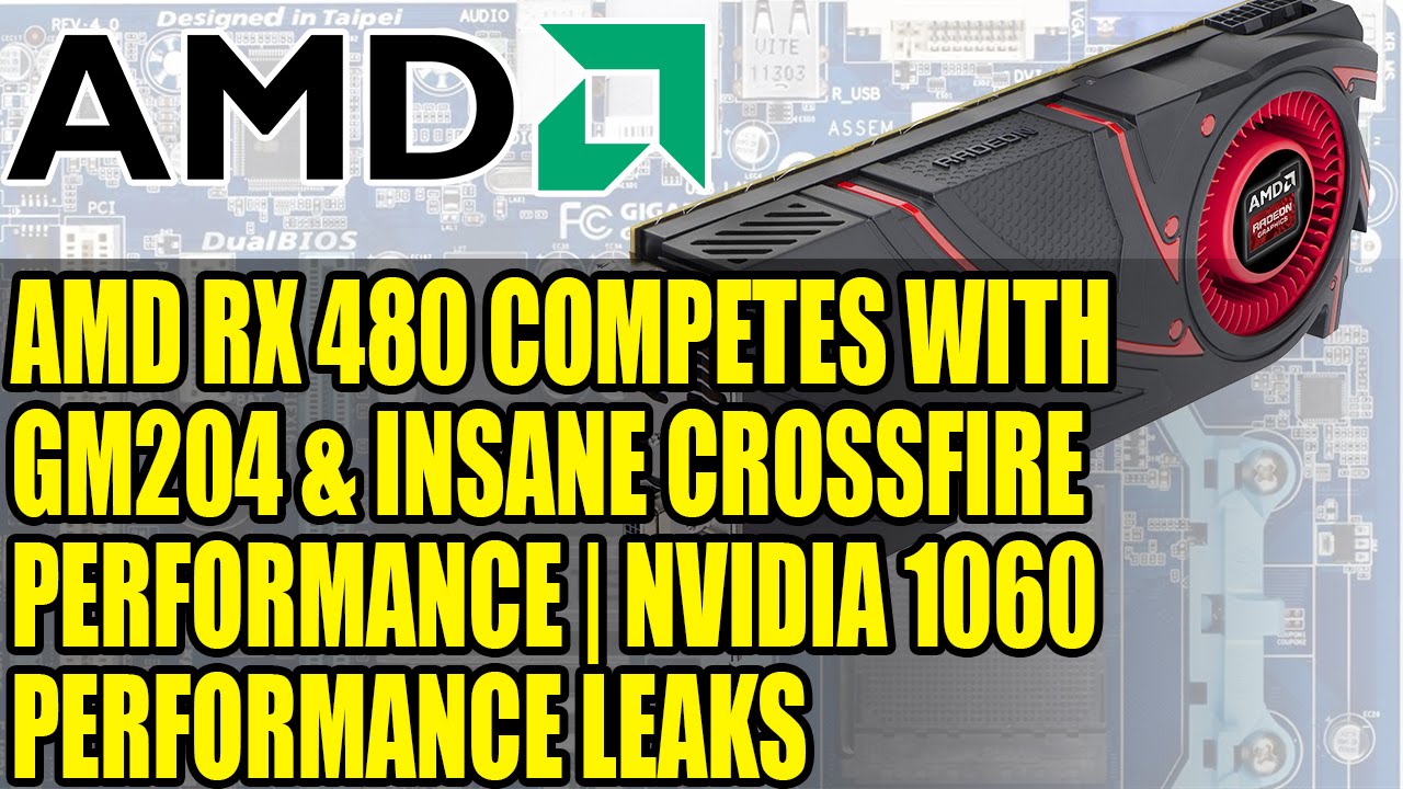 AMD RX 480 Competes With GM204 & Insane CrossFire Performance | Nvidia 1060 Performance Leaks