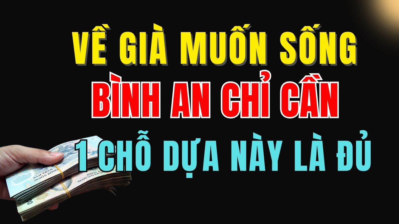 Về Già, Muốn Sống BÌNH AN, Chỉ Cần GIỮ Vững Một Chỗ Dựa Này Là Đủ