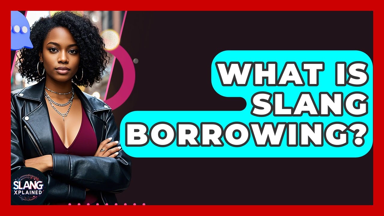 What Is Slang Borrowing? - SlangXplained