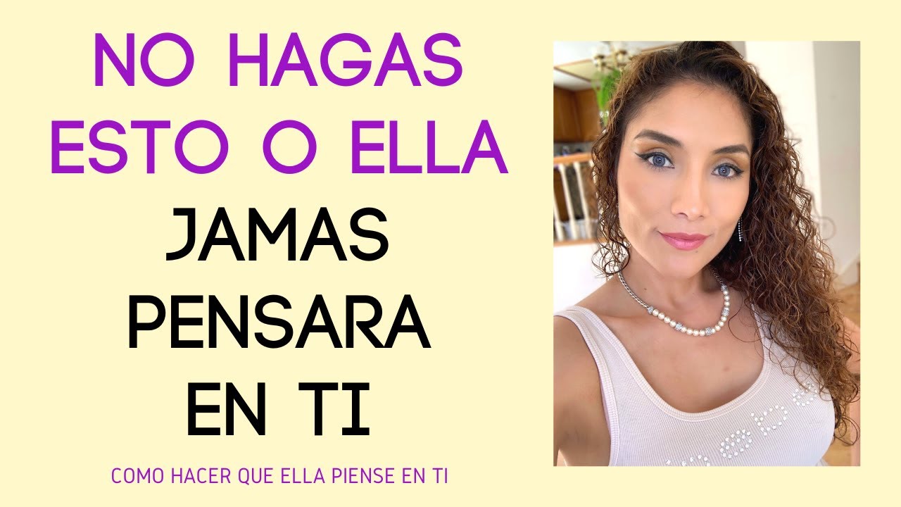Cosas que hacen que ella NO piense en ti (qué hacer a que ella piense en ti)
