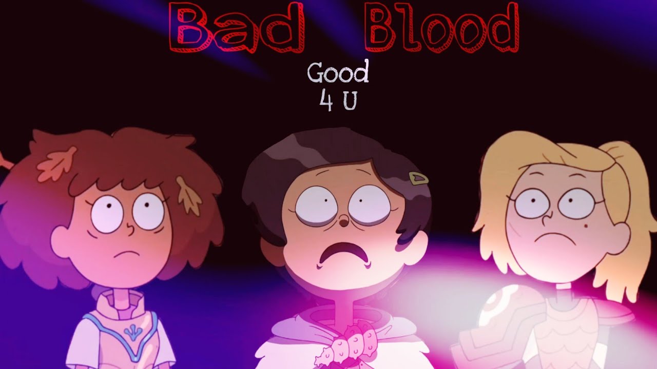 Bad Blood & Good 4 You // AMV// Amphibia