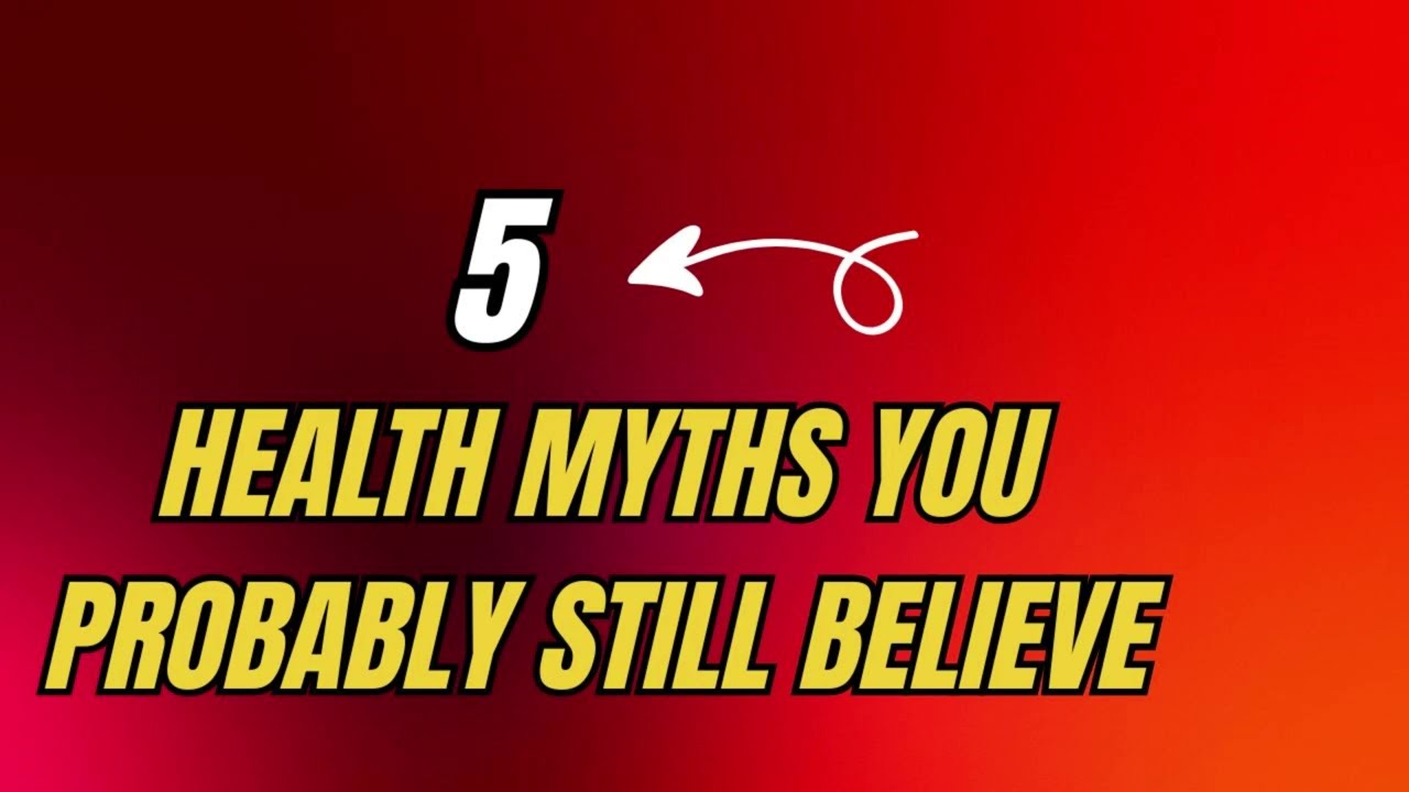 5 Health Myths You Probably Still Believe (Debunked)