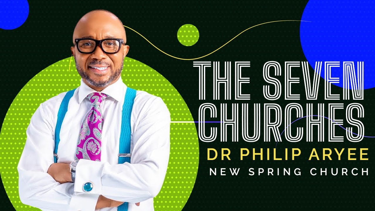 The Seven Churches | Dr Philip Aryee