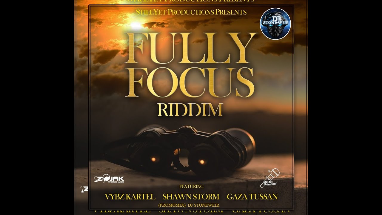 Fully Focus Riddim (Mix-May 2021) StillYet Productions / Vybz Kartel, Shawn Storm, Gaza Tussan.