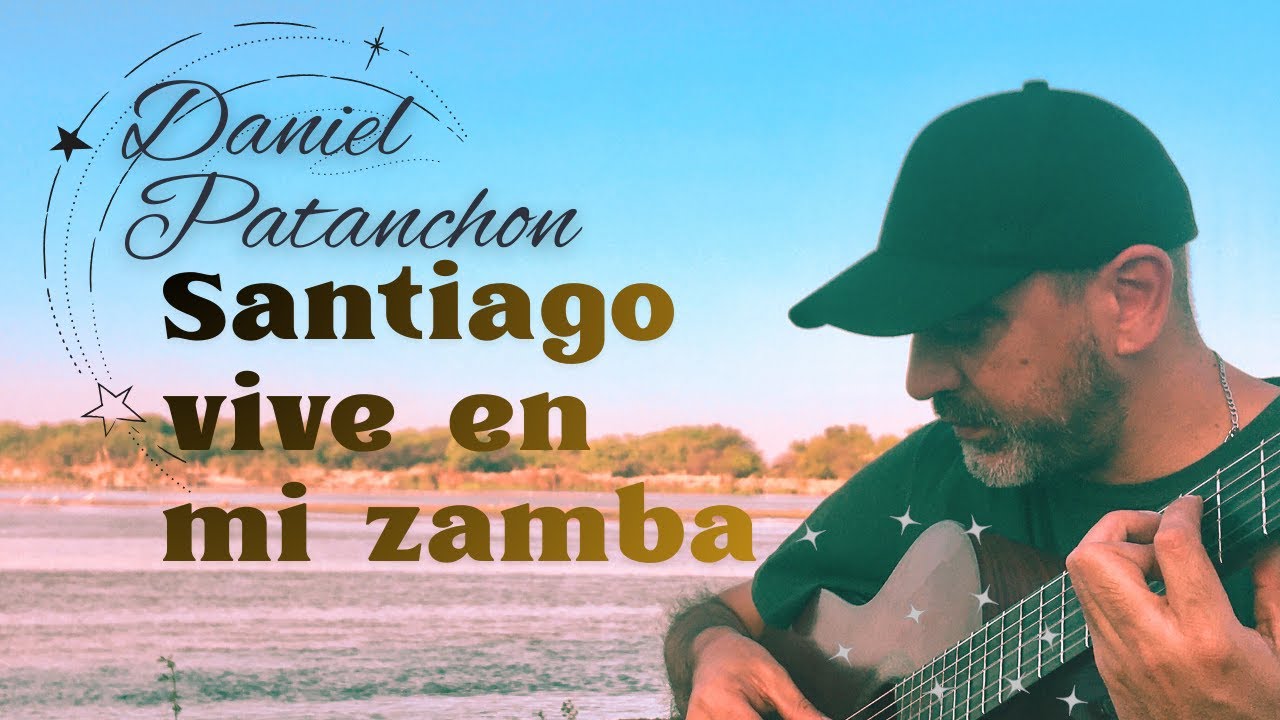Daniel Patanchon - Santiago Vive En Mi Zamba